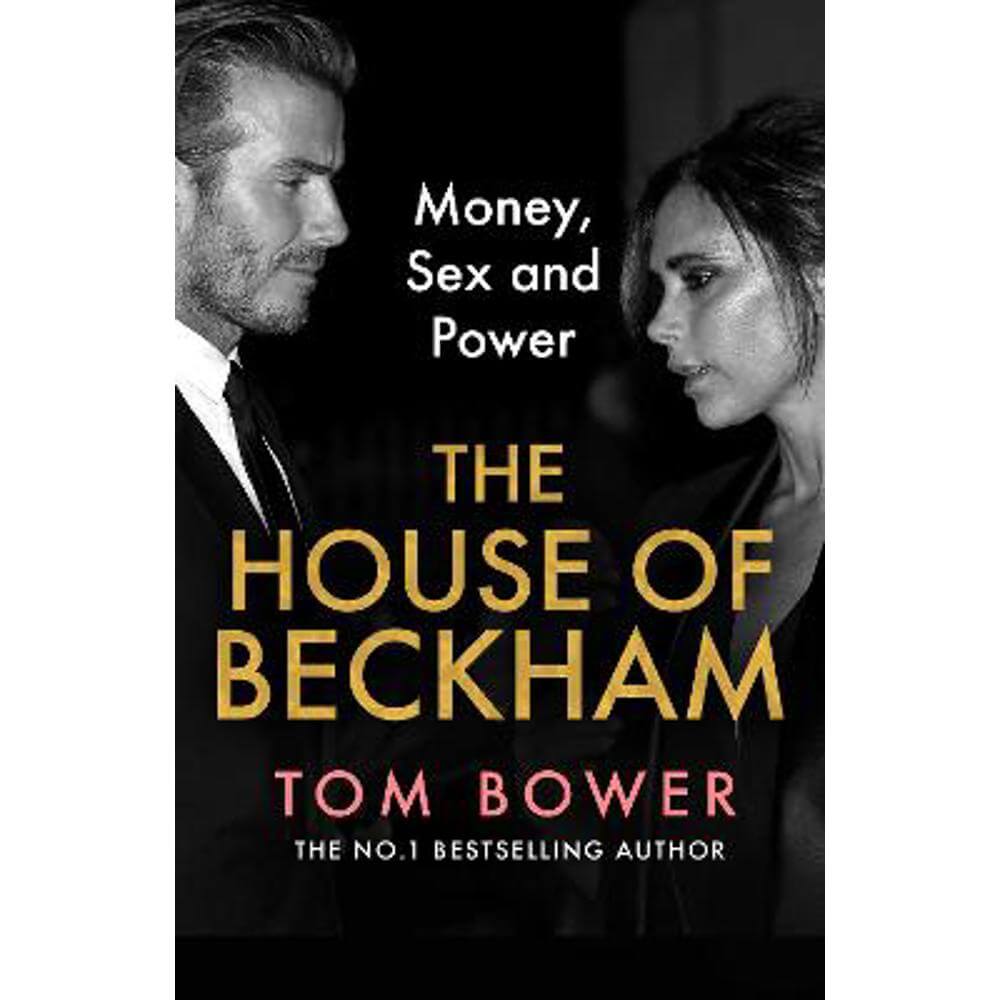 The House of Beckham: Money, Sex and Power (Hardback) - Tom Bower